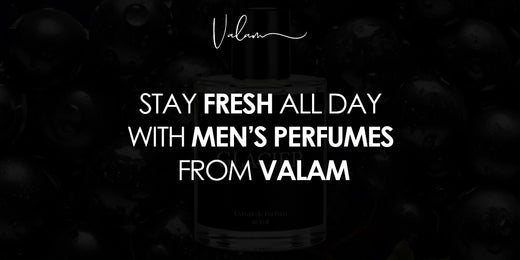 Stay Fresh All Day with Men’s Perfumes from Valam